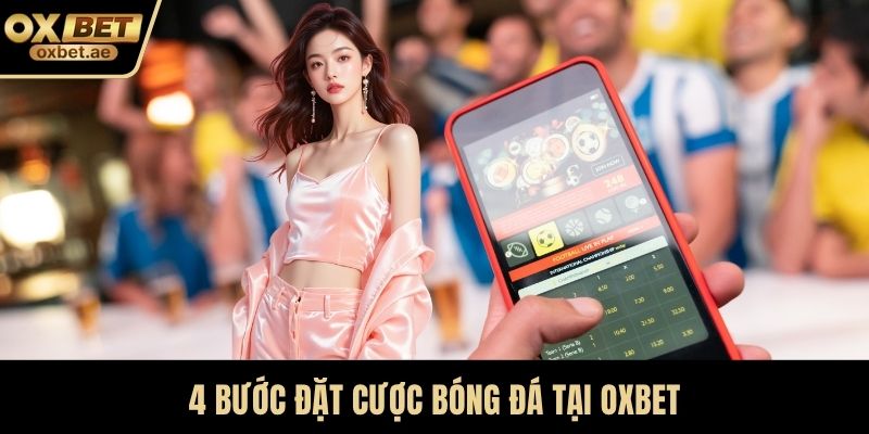 4 bước đặt cược bóng đá tại OXBET