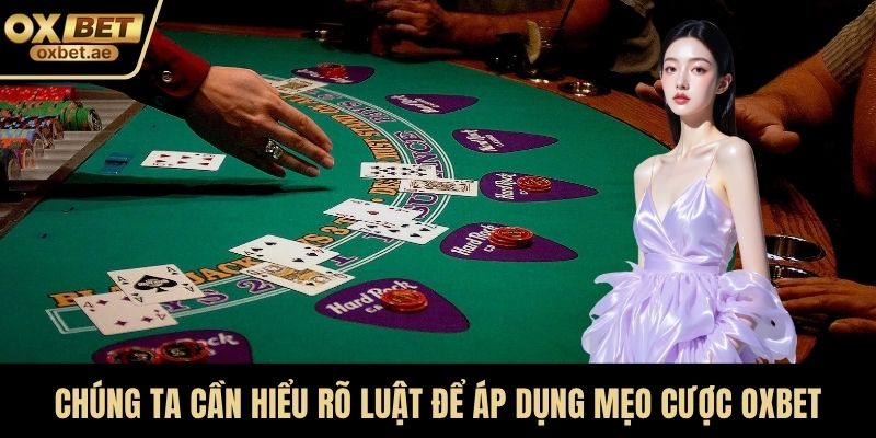 Chúng ta cần hiểu rõ luật để áp dụng mẹo cá cược OXBET