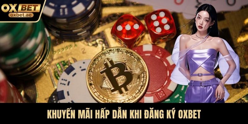 Khuyến mãi hấp dẫn khi đăng ký OXBET
