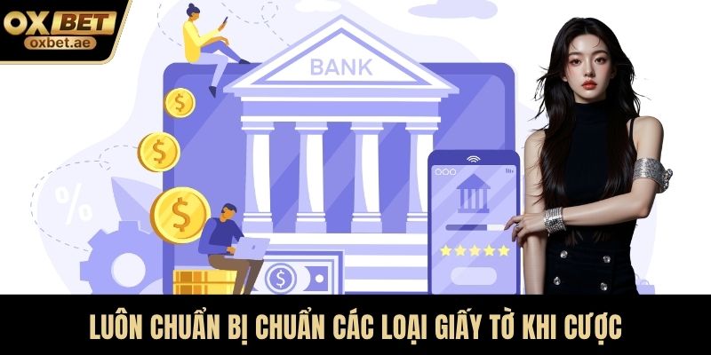 Luôn chuẩn bị chuẩn các loại giấy tờ khi cược