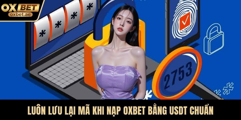 Luôn lưu lại mã khi nạp OXBET bằng USDT chuẩn