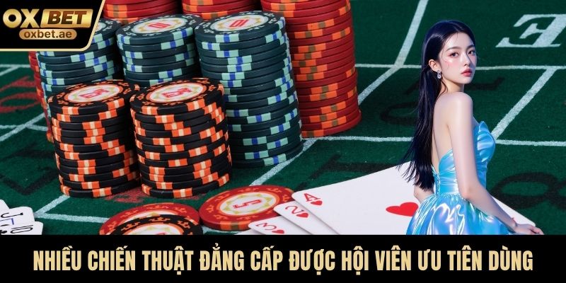Nhiều chiến thuật đẳng cấp được hội viên ưu tiên dùng