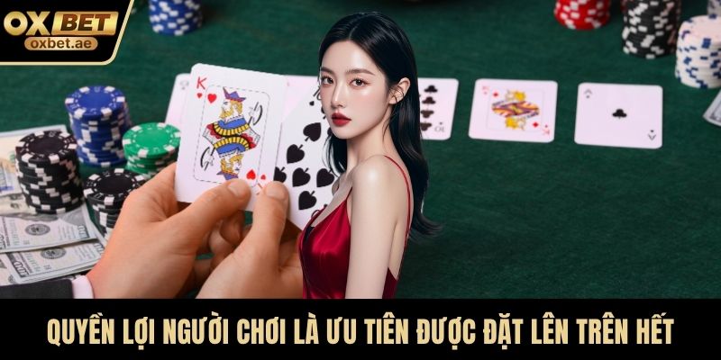 Quyền lợi người chơi là ưu tiên được đặt lên trên hết