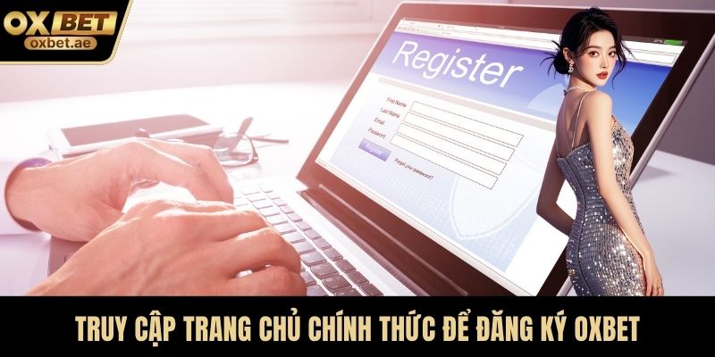 Truy cập trang chủ chính thức để đăng ký OXBET